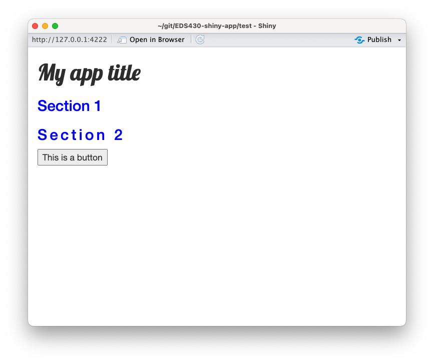 A basic app with a large black level 1 header written in a cursive font that reads, 'My App', a blue level 2 header that reads, 'Section 1', a blue level 2 header that reads, 'Section 2' with a bit of extra space between letters, and an un-styled button that reads, 'This is a button'.